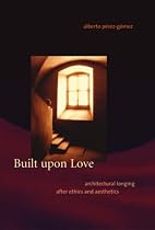 Built upon Love: Architectural Longing after Ethics and Aesthetics