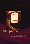 Built upon Love: Architectural Longing after Ethics and Aesthetics