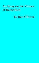An Essay on the Virtues of Being Rich-From Free Kindle Books Library Click to Download Free Kindle Book -> An Essay on the Virtues of Being Rich