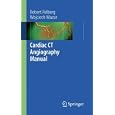 Cardiac CT Angiography Manual by Robert Pelberg and Wojciech Mazur