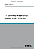 'Der Mensch ist nur da ganz Mensch, wo er spielt' - zu Schillers Briefen '�ber die �sthetische Erziehung des Menschen'