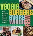  : Veggie Burgers Every Which Way: Fresh, Flavorful and Healthy Vegan and Vegetarian Burgers-Plus Toppings, Sides, Buns and More [Paperback]