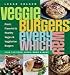 Books : Veggie Burgers Every Which Way: Fresh, Flavorful and Healthy Vegan and Vegetarian Burgers-Plus Toppings, Sides, Buns and More [Paperback]