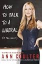 How to Talk to a Liberal (If You Must) World According to Ann Coulter [HC,2004]
