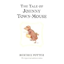 The Tale of Johnny Town-Mouse [TALE OF JOHNNY TOWN-MOUSE -OS]
