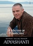 A Matter of Perspective (Video Satsang with Adayashanti)