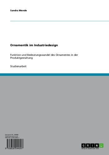 Ornamentik im Industriedesign: Funktion und Bedeutungswandel des Ornamentes in der Produktgestaltung (German Edition)