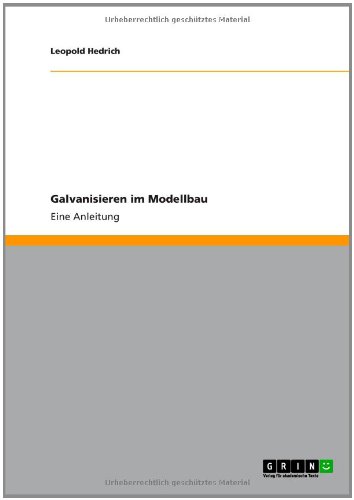 Grin Verlag Galvanisieren im Modellbau: Eine Anleitung