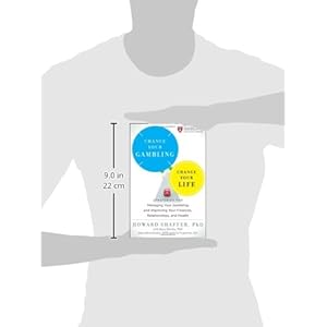 Change Your Gambling, Change Your Life: Strategies for Managing Your Gambling and Improving Your Finances, Relationships, and Health