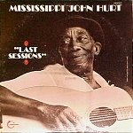 Mississippi John Hurt: Last Sessions