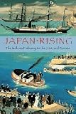 Japan rising : the Iwakura Embassy to the USA and Europe 1871-1873