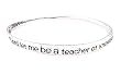 Bracelet - B166 - Bangle Style - Teacher's Prayer ~ Lord Let Me Be a Teacher of Knowledge Who Will Guide Our Youth and Grant Them the Necessary Understanding ~ Silver Tone Metal