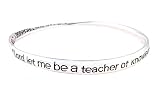 Bangle Bracelet - Teacher's Prayer ~ Lord Let Me Be a Teacher of Knowledge Who Will Guide Our Youth and Grant Them the Necessary Understanding ~ Silver Tone Metal