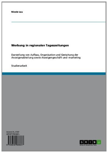 Werbung in regionalen Tageszeitungen: Darstellung von Aufbau, Organisation und Gestaltung der Anzeigenabteilung sowie Anzeigengeschäft und -marketing (German Edition)