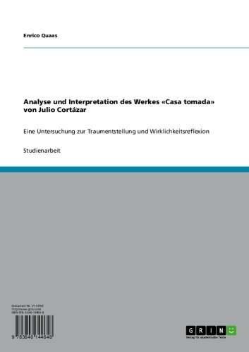Analyse und Interpretation des Werkes «Casa tomada» von Julio Cortázar: Eine Untersuchung zur Traumentstellung und Wirklichkeitsreflexion (German Edition)