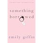 Something Borrowed de Emily Giffin