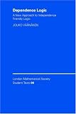 Dependence Logic: A New Approach to Independence Friendly Logic (London Mathematical Society Student Texts)