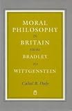 Moral philosophy in Britain : from Bradley to Wittgenstein