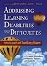 Addressing Learning Disabilities and Difficulties: How to Reach and Teach Every Stude...
