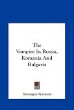 The Vampire In Russia, Romania And Bulgaria