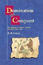 domination and conquest the experience of ireland scotland and wales 1100 1300 the wiles lectures