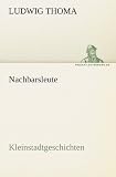 Nachbarsleute: Kleinstadtgeschichten - Ludwig Thoma