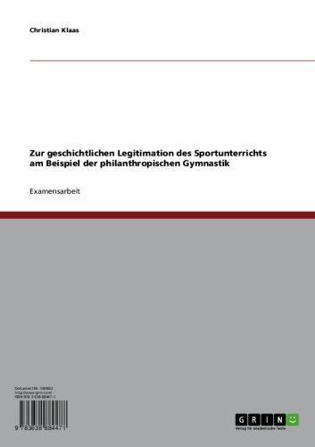 Zur geschichtlichen Legitimation des Sportunterrichts am Beispiel der philanthropischen Gymnastik (German Edition)