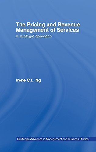 The Pricing and Revenue Management of Services: A Strategic Approach (Routledge Advances in Management and Business Studies) by Irene C.L. Ng (2007-07-26)