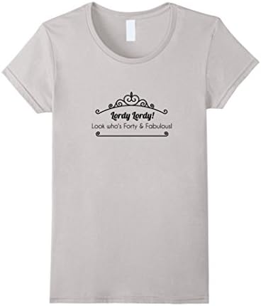 Lordy Lordy! Look Who's Forty &amp; Fabulous! T-Shirt - Female XL - Silver