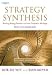 Strategy Synthesis: Resolving Strategy Paradoxes to Create Competitive Advantage