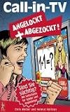 Call in TV: Angelockt und Abgezockt: Befreiung der Spieler von der Spielsucht bei Quizsendungen / Call-in-TV / Anruffernsehen / Anrufspielen & Befreiung der Angeh&ouml;rigen / Co-Abh&auml;ngigen - Chris Wolker, Dr. med. Helmut Kolitzus