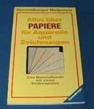 Alles &uuml;ber Papiere f&uuml;r Aquarelle und Zeichnungen - Eine Materialkunde mit vielen Bildbeispielen - Axel Br&uuml;ck