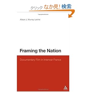 【クリックでお店のこの商品のページへ】Framing the Nation: Documentary Film in Interwar France: Alison J. Murray Levine: 洋書