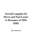 Oswald Langdon Or Pierre and Paul Lanier (A Romance of 1894-1898)