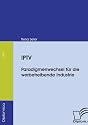 IPTV: Paradigmenwechsel für die werbetreibende Industrie