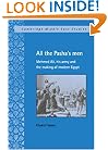 All the Pasha's Men: Mehmed Ali, his Army and the Making of Modern Egypt (Cambridge Middle East Studies)