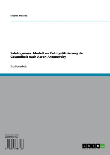 Salutogenese: Modell zur Entmystifizierung der Gesundheit nach Aaron Antonovsky (German Edition)