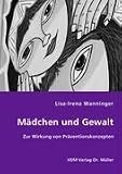 Maedchen und Gewalt: Zur Wirkung von Praeventionskonzepten
