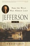  : Jefferson and the Gun-Men: How the West Was Almost Lost