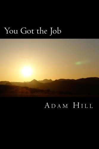 You Got the Job: and What YOU Did to Get It