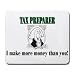 TAX PREPARER I make more money than you! Mousepad