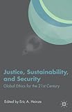 Justice, sustainability, and security : global ethics for the 21st century