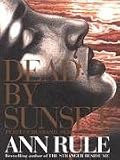 Dead by Sunset : Perfect Husband, Perfect Killer? (0316914568) by Rule, Ann