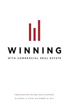 Winning With Commercial Real Estate: Today's best low-risk, high-return Investment Winning With Commercial Real Estate: Today's best low-risk, high-return Investment