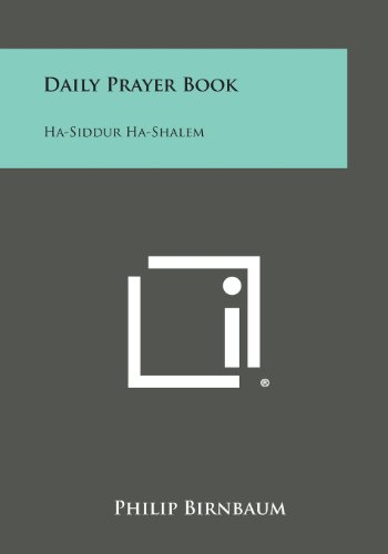 Daily Prayer Book: Ha-Siddur Ha-Shalem
 By Philip Birnbaum