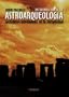 Introduccion a la astroarqueologia / Introduction to Heavenly  Archeology: Sacerdotes-astronomos De La Antiguedad (Historia) (Spanish Edition)