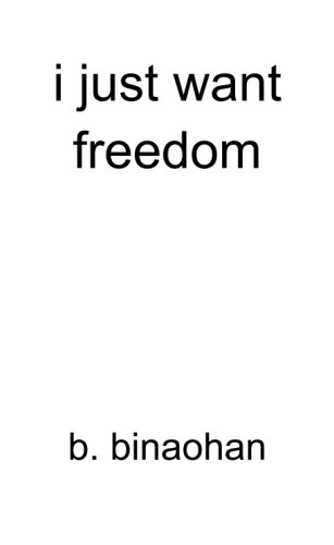 i just want freedom