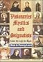 Visionaries Mystics and Stigmatists: Down Through the Ages