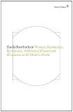 Women, Resistance, Revolution: A History Of Women And Revolution In The Modern World (Radical Thinkers)