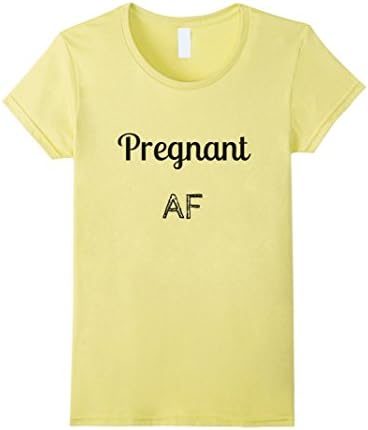 Women's Pregnant AF T-Shirt - Funny Pregnancy shirt Small Lemon